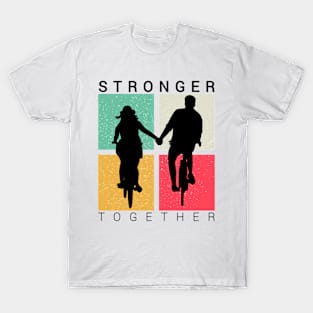 Stronger together, cycling lovers, cyclist bicycle gifts T-Shirt